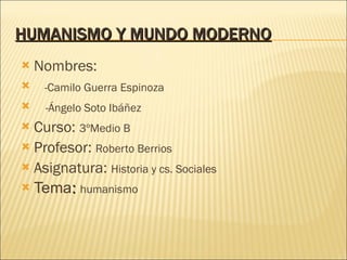 HUMANISMO Y MUNDO MODERNO ,[object Object],[object Object],[object Object],[object Object],[object Object],[object Object],[object Object]