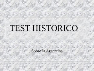 TEST HISTORICO  Sobre la Argentina 