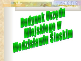 Budynek Urzędu  Miejskiego w Wodzisławiu Ślaskim 