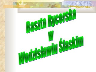 Baszta Rycerska w Wodzisławiu Ślaskim 