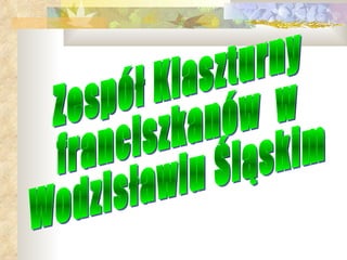 Zespół Klaszturny  franciszkanów  w Wodzisławiu Śląskim 
