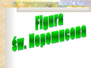 Figura  św. Nepomucena 