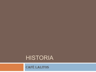 HISTORIA Café Lalitos 