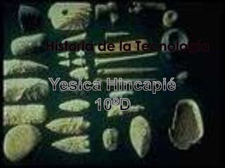 Historia de la Tecnología Yesica Hincapié 10ºD 