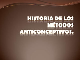 Historia de los métodos anticonceptivos. 