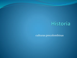 culturas precolombinas
 