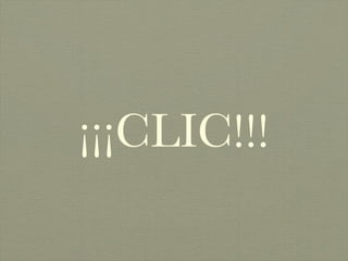 ¡¡¡CLIC!!!
 