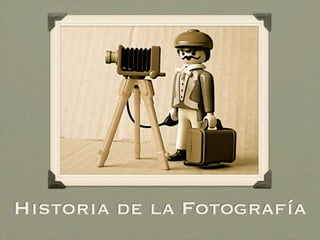 Historia de la Fotografía
 