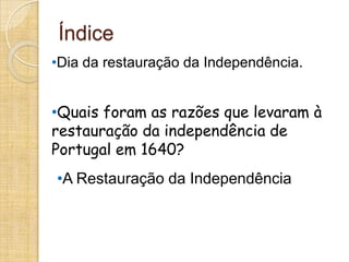 ÍndiceDia da restauração da Independência.