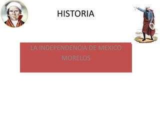 HISTORIA LA INDEPENDENCIA DE MEXICO MORELOS 