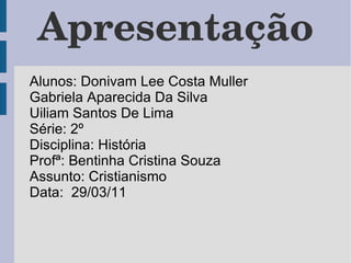 Apresentação <ul><li>Alunos: Donivam Lee Costa Muller 