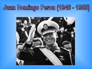 Juan Domingo Peron (1946 - 1955) 