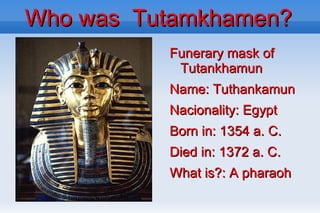 Who was  Tutamkhamen? ,[object Object]