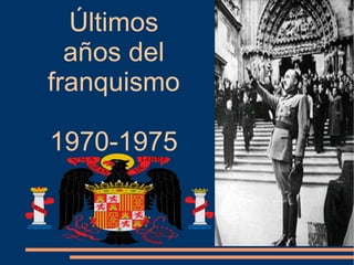 Últimos años del franquismo 1970-1975 