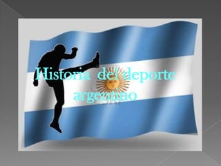 Historia del deporte
     argentino
 