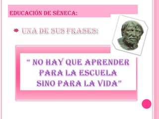 EDUCACIÓN DE SÉNECA: 