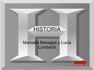 HISTORIA Manuela Benegas y Lucia Lombardi 