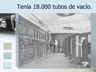 Tenía 18.000 tubos de vacío. 