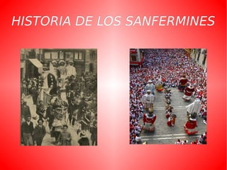 HISTORIA DE LOS SANFERMINESHISTORIA DE LOS SANFERMINES
 