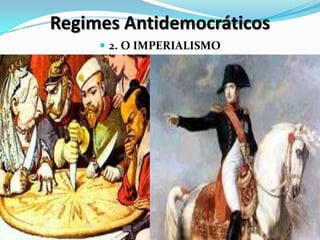Regimes Antidemocráticos
 2. O IMPERIALISMO
 
