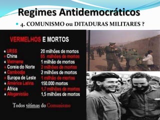 Regimes Antidemocráticos
 4. COMUNISMO ou DITADURAS MILITARES ?
 