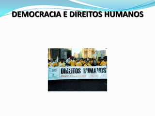 DEMOCRACIA E DIREITOS HUMANOS
 