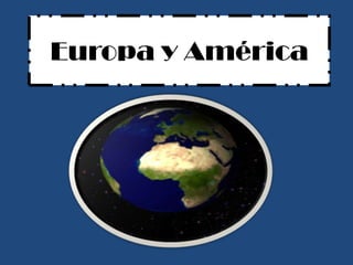 Europa y América

 