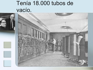 Tenía 18.000 tubos de
vacío.
 