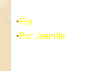 •Fim
•Por: Joemille
 