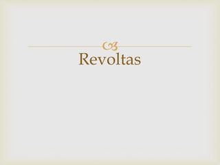 
Revoltas
 