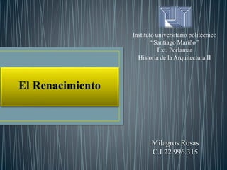 Instituto universitario politécnico
“Santiago Mariño”
Ext. Porlamar
Historia de la Arquitectura II
Milagros Rosas
C.I 22.996.315
 