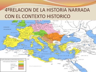 4ºRELACION DE LA HISTORIA NARRADA
CON EL CONTEXTO HISTORICO
 