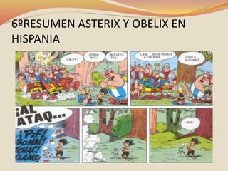 6ºRESUMEN ASTERIX Y OBELIX EN
HISPANIA
 