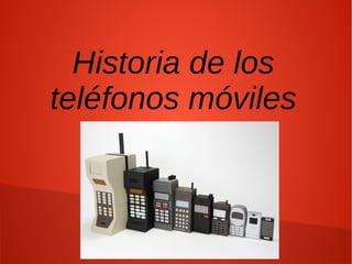 Historia de los
teléfonos móviles
 