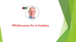 PPK(Peruanos Por el Kambio)
 