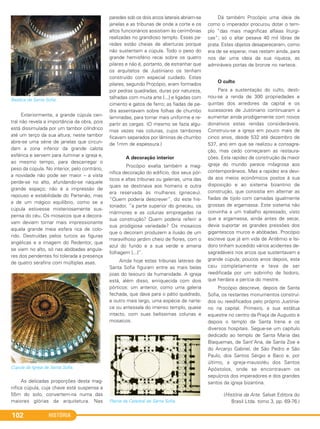 HISTÓRIA102
Exteriormente, a grande cúpula cen-
tral não revela a importância da obra, pois
está dissimulada por um tambor cilíndrico
até um terço da sua altura; neste tambor
abre-se uma série de janelas que circun-
dam a zona inferior da grande calota
esférica e servem para iluminar a igreja e,
ao mesmo tempo, para descarregar o
peso da cúpula. No interior, pelo contrário,
a novidade não pode ser maior – a vista
perde-se no alto, afundando-se naquele
grande espaço; não é a impressão de
repouso e estabilidade do Partenão, mas
a de um mágico equilíbrio, como se a
cúpula estivesse misteriosamente sus-
pensa do céu. Os mosaicos que a decora-
vam deviam tornar mais impressionante
aquela grande meia esfera rica de colo-
rido. Destruídas pelos turcos as figuras
angélicas e a imagem do Redentor, que
se viam no alto, só nas abóbadas angula-
res dos pendentes foi tolerada a presença
de quatro serafins com múltiplas asas.
Cúpula da Igreja de Santa Sofia.
As delicadas proporções desta mag-
nífica cúpula, cuja chave está suspensa a
55m do solo, convertem-na numa das
maiores glórias da arquitetura. Nas
paredes sob os dois arcos laterais abriam-se
janelas e as tribunas de onde a corte e os
altos funcionários assistiam às cerimônias
realizadas no grandioso templo. Essas pa-
redes estão cheias de aberturas porque
não sustentam a cúpula. Todo o peso do
grande hemisfério recai sobre os quatro
pilares e não é, portanto, de estranhar que
os arquitetos de Justiniano os tenham
construído com especial cuidado. Estes
pilares, segundo Procópio, eram formados
por pedras quadradas, duras por natureza,
talhadas com muita arte [...] e ligadas com
cimento e gatos de ferro; as fiadas de pe-
dra assentavam sobre folhas de chumbo
laminadas, para tornar mais uniforme e re-
partir as cargas. (O mesmo se fazia algu-
mas vezes nas colunas, cujos tambores
ficavam separados por lâminas de chumbo
de 1mm de espessura.)
A decoração interior
Procópio exalta também a mag-
nífica decoração do edifício, dos seus pór-
ticos e altas tribunas ou galerias, uma das
quais se destinava aos homens e outra
era reservada às mulheres (gineceu).
“Quem poderia descrever”, diz este his-
toriador, “a parte superior do gineceu, os
mármores e as colunas empregadas na
sua construção? Quem poderia referir a
sua prodigiosa variedade? Os mosaicos
que o decoram produzem a ilusão de um
maravilhoso jardim cheio de flores, com o
azul do fundo e a sua verde e amena
folhagem [...]”.
Ainda hoje estas tribunas laterais de
Santa Sofia figuram entre as mais belas
joias do tesouro da humanidade. A igreja
está, além disso, enriquecida com dois
pórticos: um anterior, como uma galeria
fechada, que dava para o pátio quadrado,
e outro mais largo, uma espécie de narte-
ce ou antessala do imenso templo, quase
intacto, com suas belíssimas colunas e
mosaicos.
Planta da Catedral de Santa Sofia.
Dá também Procópio uma ideia de
como o imperador procurou dotar o tem-
plo “das mais magníficas alfaias litúrgi-
cas”; só o altar pesava 40 mil libras de
prata. Estes objetos desapareceram, como
era de se esperar, mas restam ainda, para
nos dar uma ideia da sua riqueza, as
admiráveis portas de bronze no nartece.
O culto
Para a sustentação do culto, desti-
nou-se a renda de 300 propriedades e
quintas dos arredores da capital e os
sucessores de Justiniano continuaram a
aumentar ainda prodigamente com novos
donativos estas rendas consideráveis.
Construiu-se a igreja em pouco mais de
cinco anos, desde 532 até dezembro de
537, ano em que se realizou a consagra-
ção, mas cedo começaram as restaura-
ções. Esta rapidez de construção da maior
igreja do mundo parece milagrosa aos
contemporâneos. Mas a rapidez era devi-
da aos meios econômicos postos à sua
disposição e ao sistema bizantino de
construção, que consistia em alternar as
fiadas de tijolo com camadas igualmente
grossas de argamassa. Este sistema não
convinha a um trabalho apressado, visto
que a argamassa, ainda antes de secar,
devia suportar as grandes pressões dos
gigantescos muros e abóbadas. Procópio
escreve que já em vida de Antêmio e Isi-
doro tinham sucedido vários acidentes de-
sagradáveis nos arcos que sustentavam a
grande cúpula; poucos anos depois, esta
caiu completamente e teve de ser
reedificada por um sobrinho de Isidoro,
que herdara a perícia do mestre.
Procópio descreve, depois de Santa
Sofia, os restantes monumentos construí-
dos ou reedificados pelo próprio Justinia-
no na capital. Primeiro, a sua estátua
equestre no centro da Praça de Augusto e
depois o templo de Santa Irene e os
diversos hospitais. Segue-se um capítulo
dedicado ao templo de Santa Maria das
Blaquemas, de Sant'Ana, de Santa Zoe e
do Arcanjo Gabriel, de São Pedro e São
Paulo, dos Santos Sérgio e Baco e, por
último, a igreja-mausoléu dos Santos
Apóstolos, onde se encontravam os
sepulcros dos imperadores e dos grandes
santos da igreja bizantina.
(História da Arte. Salvat Editora do
Brasil Ltda. tomo 3, pp. 69-76.)
Basílica de Santa Sofia.
C1_1A_PROF_Hist_2013_Lis 04/10/12 09:41 Página 102
 