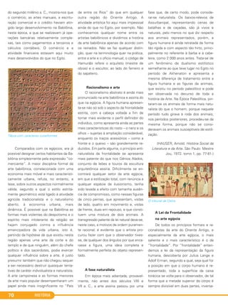 HISTÓRIA70
do segundo milênio a. C., mostra-nos que
o comércio, as artes manuais, a escritu-
ração comercial e o crédito haviam atin-
gido largo desenvolvimento na Babilônia,
nesta época, e que se realizavam já ope-
rações bancárias relativamente comple-
xas, tais como pagamentos a terceiros e
cálculos contábeis. O comércio e a
atividade financeira estavam aqui muito
mais desenvolvidos do que no Egito.
Tábua com caracteres cuneiformes.
Comparados com os egípcios, era já
possível designar certos habitantes da Ba-
bilônia simplesmente pela expressão “co-
merciante”. A maior disciplina formal da
arte babilônica, correlacionada com uma
economia mais móvel e mais caracteristi-
camente urbana, refuta, no entanto, a
tese, sobre outros aspectos normalmente
válida, segundo a qual o estilo estrita-
mente geométrico está ligado à atividade
agrícola tradicionalista e o naturalismo
aberto, à economia urbana, mais
dinâmica. É possível que na Babilônia as
formas mais violentas do despotismo e o
espírito mais intolerante da religião se
hajam conjugado contra a influência
emancipadora da vida urbana, isto é,
partindo da hipótese de que existiu nesta
região apenas uma arte da corte e do
templo e de que ninguém, além do chefe
político e dos sacerdotes, podia exercer
qualquer influência sobre a arte, é justo
presumir também que não chegou sequer
a ser necessário destruir quaisquer tenta-
tivas de caráter individualista e naturalista.
A arte camponesa e as formas menores
da arte mais popular desempenharam um
papel ainda mais insignificante no “País
de entre os Rios” do que em qualquer
outra região do Oriente Antigo. A
atividade artística foi aqui mais impessoal
ainda do que no Egito, por exemplo. Não
conhecemos qualquer nome entre os
artistas babilônicos e dividimos a história
da arte babilônica apenas de acordo com
os reinados. Não se faz qualquer distin-
ção, quer na terminologia quer na prática,
entre a arte e o ofício manual; o código de
Hamurábi refere o arquiteto (mestre de
obras) e o escultor, ao lado do ferreiro e
do sapateiro.
Racionalismo e arte
O racionalismo abstrato é ainda mais
pronunciado na arte babilônica e assíria do
que na egípcia. A figura humana apresen-
ta-se não só sob o aspecto da frontalidade
estrita, com a cabeça voltada a fim de
tornar mais evidente o perfil definidor do
indivíduo, como apresenta ainda as partes
mais características do rosto – o nariz e os
olhos – sujeitas à ampliação considerável,
enquanto os traços acessórios – como a
fronte e o queixo – são grandemente re-
duzidos. Em parte alguma, o princípio anti-
naturalista da frontalidade se apresenta
mais patente do que nos Gênios Alados,
conjunto de leões e touros da escultura
arquitetônica assíria. Dificilmente se en-
contrará qualquer setor da arte egípcia,
em que a estilização total, com renúncia a
qualquer espécie de ilusionismo, tenha
sido levada a efeito com tamanha ausên-
cia de compromisso, como nessas figuras
de cinco pernas, que apresentam, vistas
de lado, quatro em movimento e, vistas
de frente, duas em repouso, e que consti-
tuem uma mistura de dois animais. A
transgressão patente da lei natural deve-se,
neste caso, a motivos de ordem puramen-
te racional; é evidente que o artista pro-
curou fazer com que o observador tives-
se, de qualquer dos ângulos por que enca-
rasse a figura, uma ideia completa e
formalmente perfeita do objeto represen-
tado.
A fase naturalista
Em época mais adiantada, provavel-
mente, não antes dos séculos VIII e
VII a. C., a arte assíria passou por uma
fase que, de certo modo, pode conside-
rar-se naturalista. Os baixos-relevos de
Assurbanipal, representando cenas de
batalhas e de caçadas, são já vivos e
naturais, pelo menos no que diz respeito
aos animais representados; porém, a
figura humana é ainda retratada de forma
tão rígida e com aspecto tão hirto, princi-
palmente no referente à barba e à cabe-
leira, como 2 000 anos antes. Trata-se de
um fenômeno de dualismo estilístico
semelhante ao que teve lugar no Egito no
período de Akhenaton e apresenta a
mesma diferença de tratamento entre a
figura humana e as figuras de animais,
que existiu no período paleolítico e pode
ser observada no decurso de toda a
história da Arte. Na Época Paleolítica, pin-
taram-se os animais de forma mais natu-
ralista do que o homem, porque naquele
período tudo girava à roda dos animais;
nos períodos posteriores, procedeu-se da
mesma forma, porque não se consi-
deravam os animais susceptíveis de estili-
zação.
(HAUSER, Arnold. História Social da
Literatura e da Arte. São Paulo: Mestre
Jou, 1972. tomo 1, pp. 77-81.)
O tribunal de Osíris.
A Lei da Frontalidade
na arte egípcia
De todos os princípios formais e ra-
cionalistas da arte do Oriente Antigo, e
especialmente da arte egípcia, o mais
saliente e o mais característico é o da
“frontalidade”. Por “frontalidade” enten-
demos a lei da representação da figura
humana, descoberta por Julius Lange e
Adolf Erman, segundo a qual, seja qual for
a posição em que o corpo humano é re-
presentado, toda a superfície da caixa
torácica se volta para o observador, de tal
forma que a metade superior do corpo é
sempre divisível em duas partes, inversa-
C1_1A_PROF_Hist_2013_Lis 04/10/12 09:41 Página 70
 