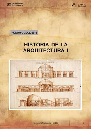 Historia de la Arquitectura I 2020-2 1
PORTAFOLIO 2020-2
HISTORIA DE LA
ARQUITECTURA I
 