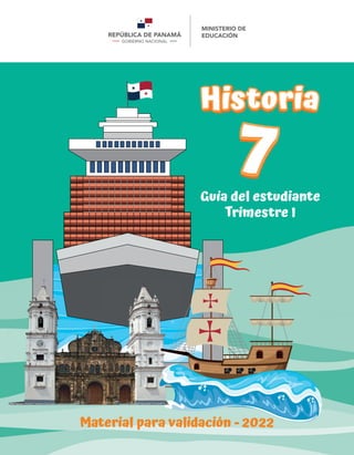 Material para validación - 2022
Guía del estudiante
Trimestre I
Historia
7
Historia
 