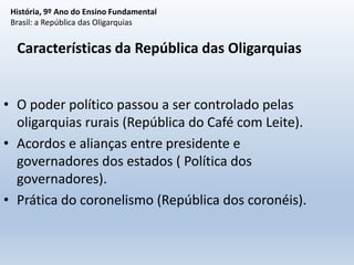 Historia-9os-semana1-Brasil A República das Oligarquias.ppt