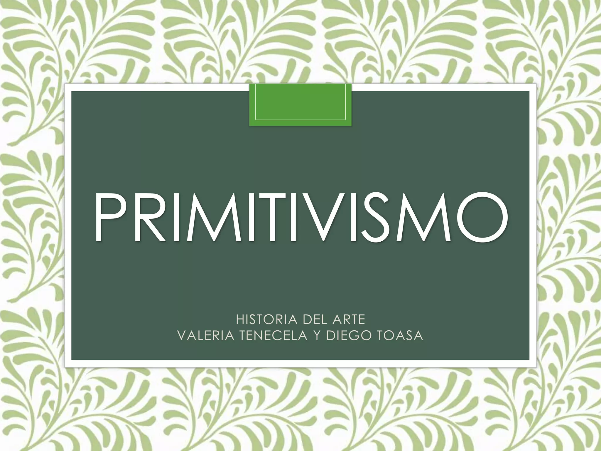 Primitivismo Historia arte primitivismo | PPTX