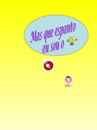 Mas que espanto eu sou o  