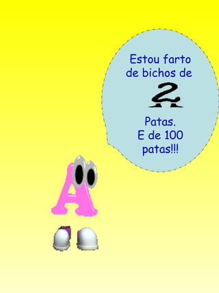 Estou farto de bichos de   Patas. E de 100 patas!!! 