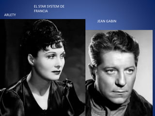 ARLETY
JEAN GABIN
EL STAR SYSTEM DE
FRANCIA
 