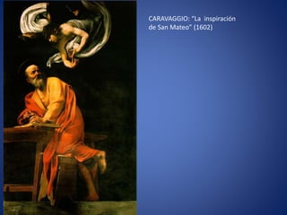 CARAVAGGIO: “La inspiración
de San Mateo” (1602)
 