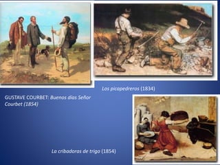 GUSTAVE COURBET: Buenos días Señor
Courbet (1854)
Los picapedreros (1834)
La cribadoras de trigo (1854)
 
