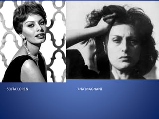 SOFÍA LOREN ANA MAGNANI
 