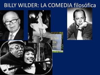 BILLY WILDER: LA COMEDIA filosófica
 