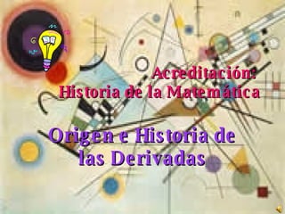 Acreditación:  Historia de la Matemática Origen e Historia de las Derivadas 