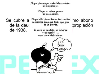 1962   Se cubre anticipadamente el último abono de la deuda contraída por la expropiación de 1938. 